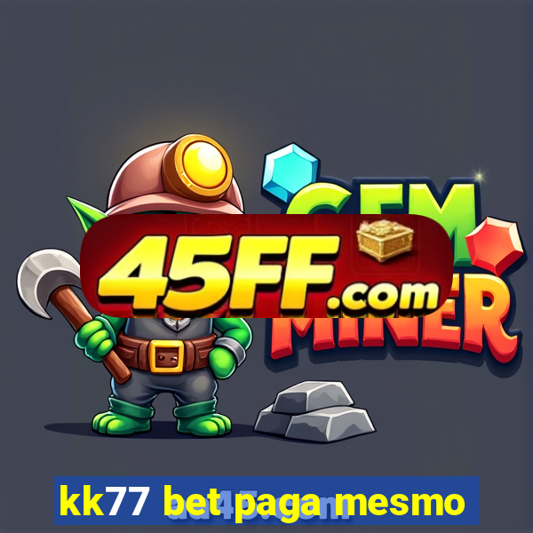 kk77 bet paga mesmo
